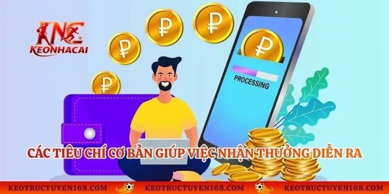 Các tiêu chí cơ bản giúp việc nhận thưởng diễn ra thuận lợi