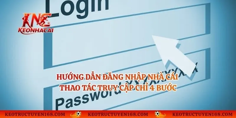Hướng Dẫn Đăng Nhập Nhà Cái - Thao Tác Truy Cập Chỉ 4 Bước