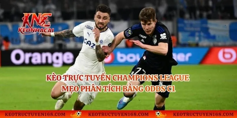 Kèo Trực Tuyến Champions League - Mẹo Phân Tích Bảng Odds C1