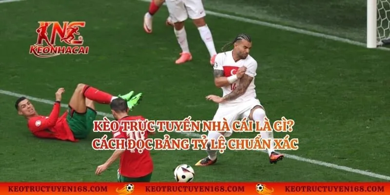Kèo Trực Tuyến Nhà Cái Là Gì? Cách Đọc Bảng Tỷ Lệ Chuẩn Xác