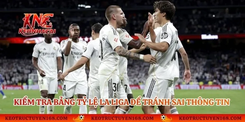Kiểm tra bảng tỷ lệ La Liga để tránh sai thông tin trước trận