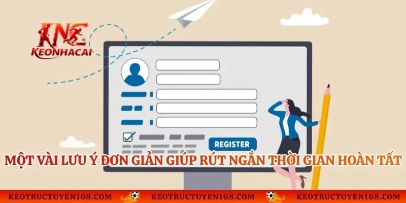 Một vài lưu ý đơn giản giúp rút ngắn thời gian hoàn tất đăng ký