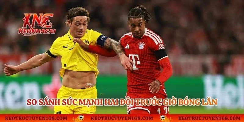 So sánh sức mạnh hai đội trước giờ bóng lăn tại Bundesliga