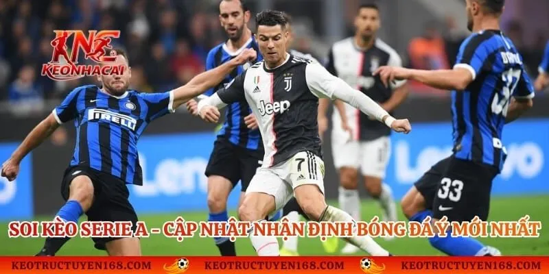 Soi Kèo Serie A - Cập Nhật Nhận Định Bóng Đá Ý Mới Nhất