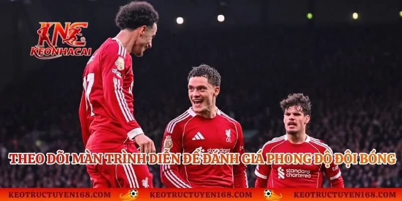 Theo dõi màn trình diễn để đánh giá phong độ đội bóng