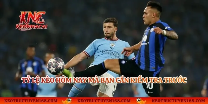 Tỷ lệ kèo hôm nay mà bạn cần kiểm tra trước mỗi trận đấu