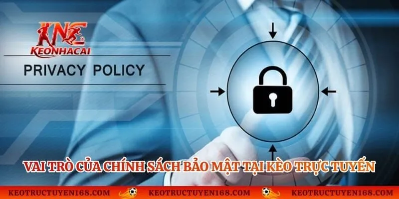 Vai trò của chính sách bảo mật tại kèo trực tuyến