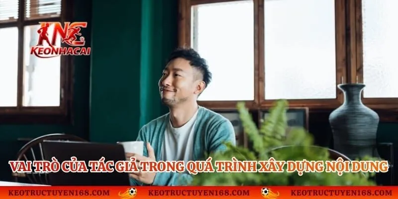Vai trò của tác giả trong quá trình xây dựng nội dung